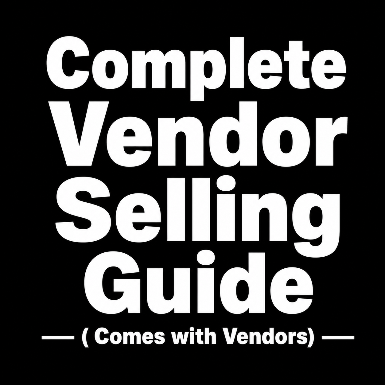 Complete Vendor Selling Guide ( Comes With Vendors)