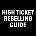 High Ticket Reselling Guide
